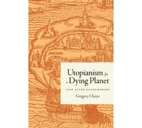 Gregory Claeys Utopianism for a Dying Planet (Tascabile)