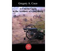 Gregory Coco A Concise Guide to the Artillery at Gettysburg (Tascabile)