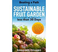 Gregory Collins Beating a Path to a Sustainable Fruit Garden in Less (Tascabile)