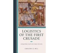 Gregory D. Bell Logistics of the First Crusade (Tascabile)