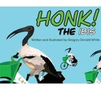 Gregory D White HONK the Ibis (Tascabile)