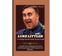 Gregory E Meyers LUKE LITTLER A Teenage Rocket in the Darts World (Tascabile)