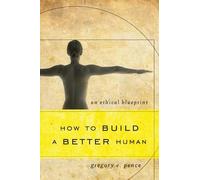 Gregory E. Pence How to Build a Better Human (Tascabile)