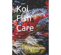 Gregory Fehrmann Koi Fish Care (Tascabile)