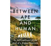 Gregory Forth Between Ape and Human (Tascabile)