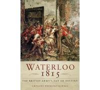 Gregory Fremont-Barn Waterloo 1815: The British Army's Day of Desti (Tascabile)