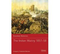 Gregory Fremont-Barnes The Indian Mutiny 1857-58 (Tascabile) Essential Histories