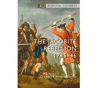 Gregory Fremont-Barnes The Jacobite Rebellion (Tascabile) Essential Histories