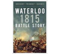 Gregory Fremont-Barnes Waterloo 1815: Battle Story (Tascabile)