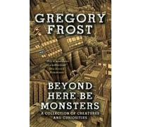 Gregory Frost Beyond Here Be Monsters (Tascabile)