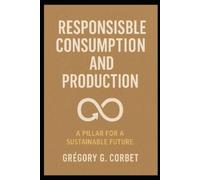 Grégory G Corbet Responsible Consumption and Production (Tascabile)