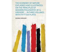 Gregory, g: economy of nature explained and illustrated: on the principles...