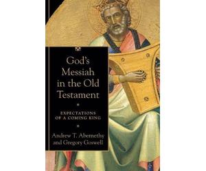 Gregory Goswell An God`s Messiah in the Old Testament - Expectations (Tascabile)