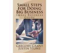 Gregory Grant Small Steps For Doing Big Business (Tascabile)