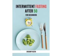 Gregory Heath Intermittent Fasting After 50 for Beginners (Tascabile)