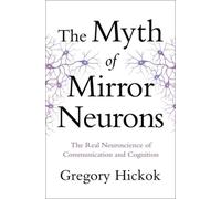 Gregory Hickok The Myth of Mirror Neurons (Copertina rigida)