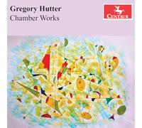 Gregory Hutter - Hutter: Chamber Works