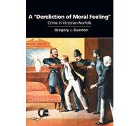 Gregory J Durston A "Dereliction of Moral Feeling" (Tascabile)