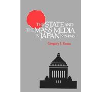 Gregory J. Kasza The State and the Mass Media in Japan, 1918-1945 (Tascabile)