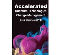 Gregory J. Skulmos Accelerated Quantum Technologies Change Manageme (Tascabile)