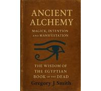 Gregory J Smith Ancient Alchemy - magick, intention and manifestatio (Tascabile)