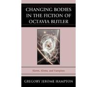 Gregory Jerome Hampt Changing Bodies in the Fiction of Octavia Butl (Tascabile)