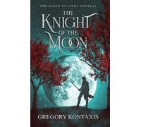 Gregory Kontaxis The Knight of the Moon (Copertina rigida)