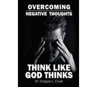 Gregory L Cruell Overcoming Negative Thoughts (Tascabile)