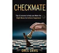Checkmate: Tips & Lessons to Help You Make the Right Moves to Achieve Happiness!