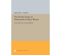 Gregory L. Freeze The Parish Clergy in Nineteenth-Century Russia (Tascabile)
