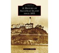 Gregory L Wellman A History of Alcatraz Island Since 1853 (Tascabile)