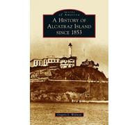 Gregory L Wellman History of Alcatraz Island Since 1853 (Copertina rigida)