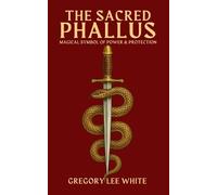 Gregory Lee White The Sacred Phallus (Tascabile)