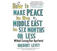 Gregory Levey How to Make Peace in the Middle East in Six Months or (Tascabile)