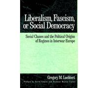 Gregory M. Luebbert Liberalism, Fascism, or Social Democracy (Tascabile)