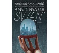 Gregory Maguire A Wild Winter Swan (Copertina rigida)