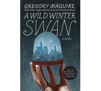 Gregory Maguire A Wild Winter Swan (Tascabile)