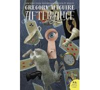 Gregory Maguire After Alice (Tascabile)