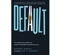 Default: The Landmark Court Battle over Argentina's $100 Billion Debt Restructuring