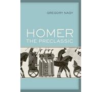 Gregory Nagy Homer the Preclassic (Tascabile) Sather Classical Lectures