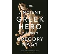 Gregory Nagy The Ancient Greek Hero in 24 Hours (Tascabile)