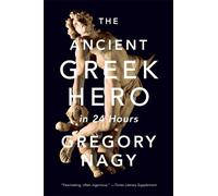 Gregory Nagy The Ancient Greek Hero in 24 Hours (Tascabile)