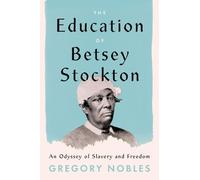 Gregory Nobles The Education of Betsey Stockton (Copertina rigida)