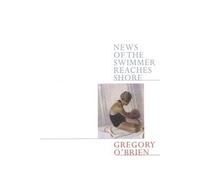 Gregory O'Brien News of the Swimmer Reaches Shore (Tascabile)