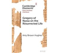 Gregory of Nyssa on the Resurrected Life: Bodies of Hope