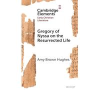 Gregory of Nyssa on the Resurrected Life: Bodies of Hope