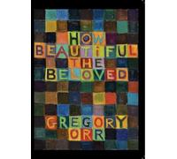 Gregory Orr How Beautiful the Beloved (Tascabile)