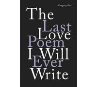 Gregory Orr The Last Love Poem I Will Ever Write (Copertina rigida)