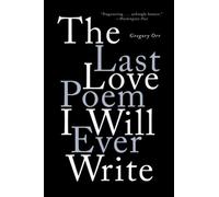Gregory Orr The Last Love Poem I Will Ever Write (Tascabile)