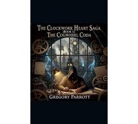 Gregory Parrott The Cogwheel Coda (Tascabile) Clockwork Heart Saga